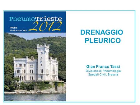 DRENAGGIO PLEURICO Gian Franco Tassi Divisione di Pneumologia