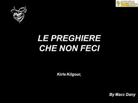 LE PREGHIERE CHE NON FECI Kirle Kilgour, By Macc Dany.