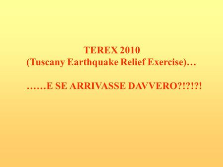 TEREX 2010 (Tuscany Earthquake Relief Exercise)…