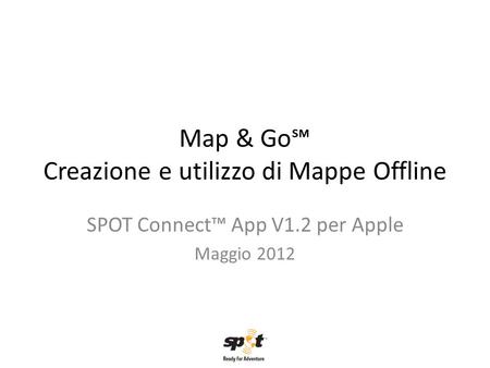 Map & Go℠ Creazione e utilizzo di Mappe Offline