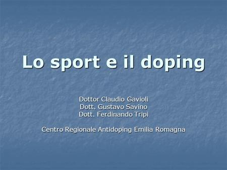 Lo sport e il doping Dottor Claudio Gavioli Dott. Gustavo Savino