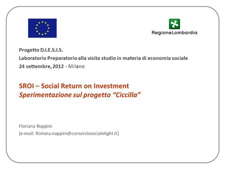 Floriana Nappini [e-mail: floriana.nappini@consorziosocialelight.it] Progetto D.I.E.S.I.S. Laboratorio Preparatorio alla visita studio in materia di economia.