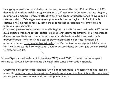 La legge quadro di riforma della legislazione nazionale del turismo 135 del 29 marzo 2001, demanda al Presidente del consiglio dei ministri, d’intesa con.