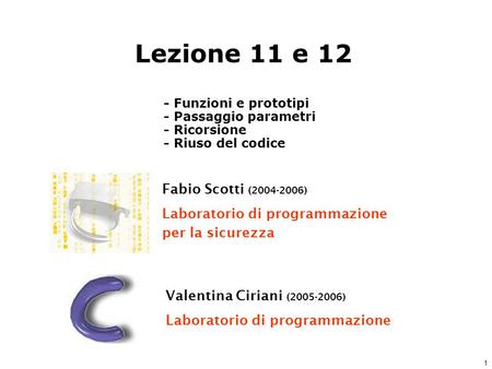 1 Fabio Scotti (2004-2006) Laboratorio di programmazione per la sicurezza Valentina Ciriani (2005-2006) Laboratorio di programmazione Lezione 11 e 12 -