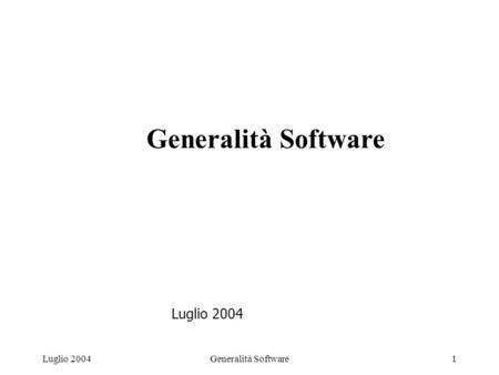 Generalità Software1Luglio 2004 Generalità Software Luglio 2004.