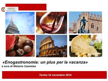 Torino 14 novembre 2014 «Enogastronomia: un plus per la vacanza» a cura di Melania Cammisa.