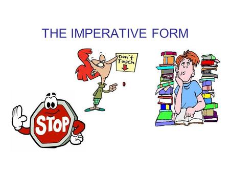 THE IMPERATIVE FORM.
