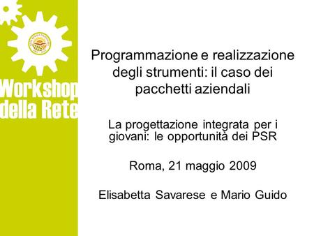 Programmazione e realizzazione degli strumenti: il caso dei pacchetti aziendali La progettazione integrata per i giovani: le opportunità dei PSR Roma,