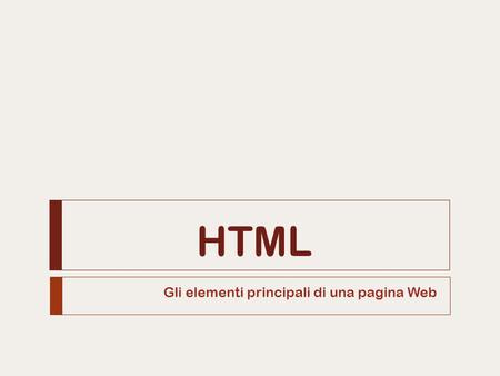 HTML Gli elementi principali di una pagina Web. Titolo: 2  Attribuisce un titolo alla pagina  Il titolo è visibile nella “barra del titolo” del browser.