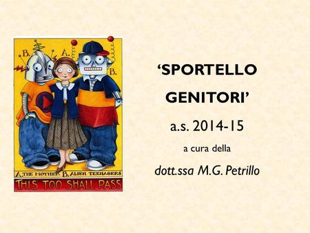 ‘SPORTELLO GENITORI’ a.s. 2014-15 a cura della dott.ssa M.G. Petrillo.