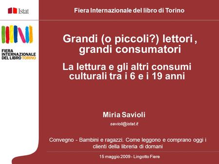 Miria Savioli Fiera Internazionale del libro di Torino 15 maggio 2009 - Lingotto Fiere Grandi (o piccoli?) lettori, grandi consumatori.