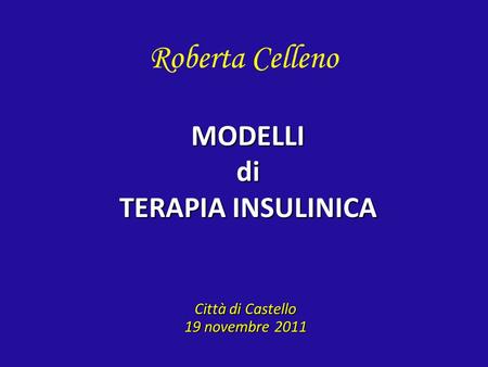 Roberta Celleno MODELLI di TERAPIA INSULINICA Città di Castello