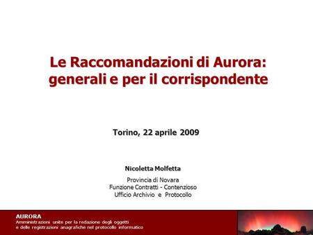 AURORA Amministrazioni unite per la redazione degli oggetti e delle registrazioni anagrafiche nel protocollo informatico Le Raccomandazioni di Aurora: