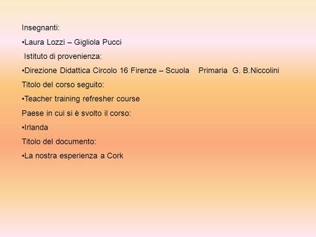 Insegnanti: Laura Lozzi – Gigliola Pucci Istituto di provenienza: