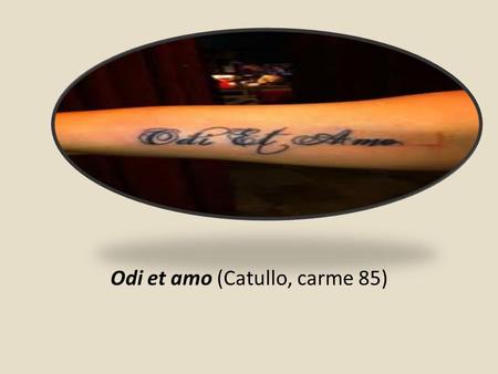 Odi et amo (Catullo, carme 85)