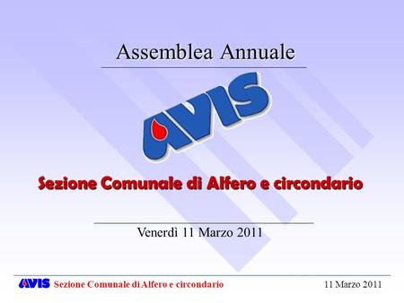 Assemblea Annuale Venerdì 11 Marzo 2011 Sezione Comunale di Alfero e circondario 11 Marzo 2011 Sezione Comunale di Alfero e circondario.