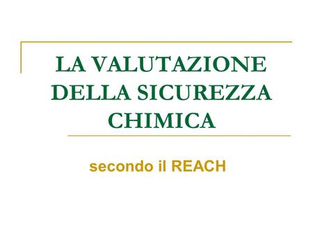 LA VALUTAZIONE DELLA SICUREZZA CHIMICA secondo il REACH.