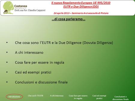 …di cosa parleremo… Che cosa sono l’EUTR e la Due Diligence (Dovuta Diligenza) A chi interessano Cosa fare per essere in regola Casi ed esempi pratici.