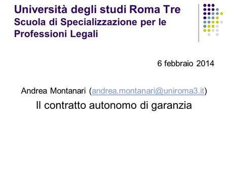 Università degli studi Roma Tre Scuola di Specializzazione per le Professioni Legali 6 febbraio 2014 Andrea Montanari (andrea.montanari@uniroma3.it) Il.