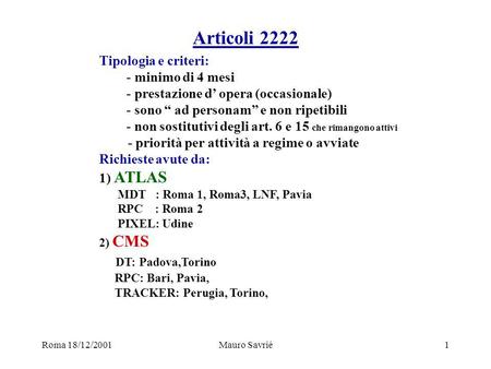 Roma 18/12/2001Mauro Savrié1 Articoli 2222 Tipologia e criteri: - minimo di 4 mesi - prestazione d’ opera (occasionale) - sono “ ad personam” e non ripetibili.