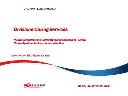 GRUPPO TELECOM ITALIA Divisione Caring Services Nuova Organizzazione Caring Operations Costumer Centro Nuova Sperimentazione phone collection Incontro.