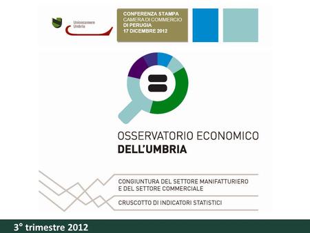 Conferenza stampa Camera di CommerCio di Perugia 24 settembre 2012 Congiuntura del settore manifatturiero e del settore CommerCiale CrusCotto di indiCatori.