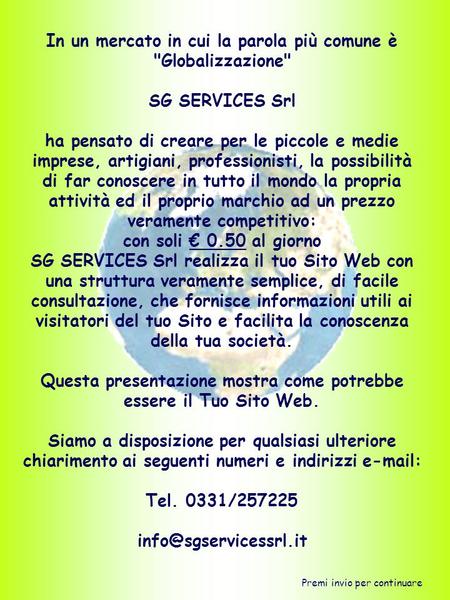 In un mercato in cui la parola più comune è Globalizzazione SG SERVICES Srl ha pensato di creare per le piccole e medie imprese, artigiani, professionisti,