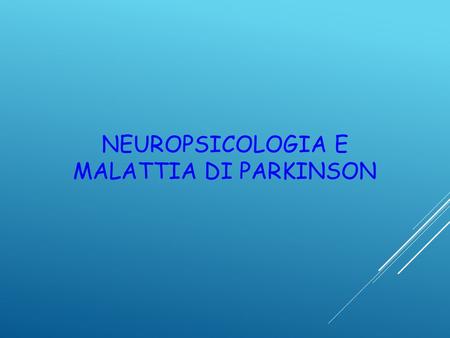 NEUROPSICOLOGIA E MALATTIA DI PARKINSON
