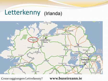 Letterkenny (Irlanda) Come raggiungere Letterkenny? www.buseireann.ie.