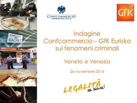 Indagine Confcommercio – GfK Eurisko sui fenomeni criminali Veneto e Venezia 26 novembre 2014.