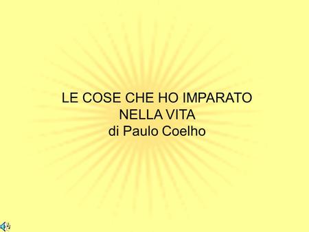 LE COSE CHE HO IMPARATO NELLA VITA di Paulo Coelho.