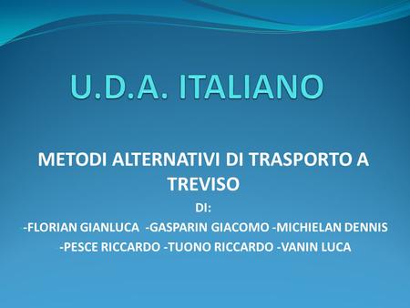 U.D.A. ITALIANO METODI ALTERNATIVI DI TRASPORTO A TREVISO DI: