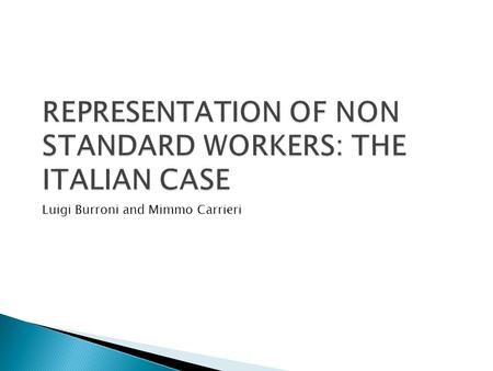 REPRESENTATION OF NON STANDARD WORKERS: THE ITALIAN CASE Luigi Burroni and Mimmo Carrieri.