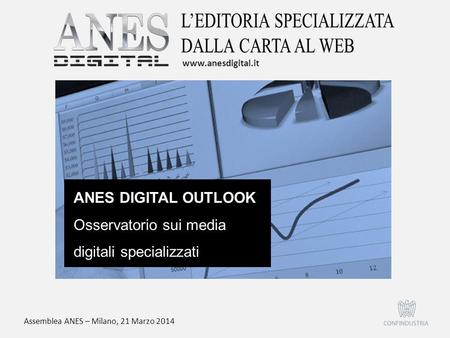 ANES DIGITAL OUTLOOK Osservatorio sui media digitali specializzati www.anesdigital.it Assemblea ANES – Milano, 21 Marzo 2014.