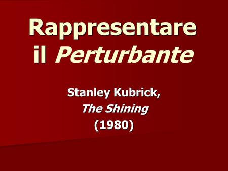 Rappresentare il Rappresentare il Perturbante Stanley Kubrick, The Shining (1980)