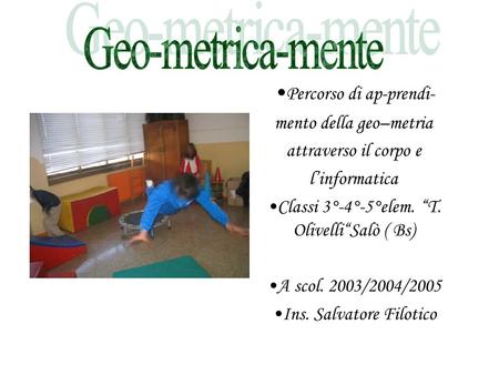 Geo-metrica-mente •Percorso di ap-prendi- mento della geo–metria