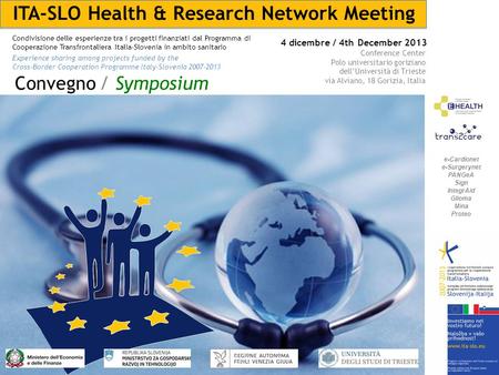 ITA-SLO Health & Research Network Meeting Condivisione delle esperienze tra i progetti finanziati dal Programma di Cooperazione Transfrontaliera Italia-Slovenia.