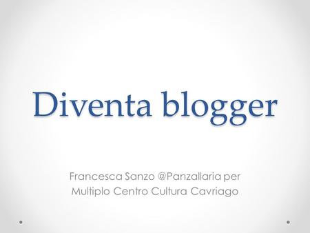 Diventa blogger Francesca per Multiplo Centro Cultura Cavriago.