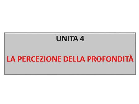 UNITA 4 LA PERCEZIONE DELLA PROFONDITÀ