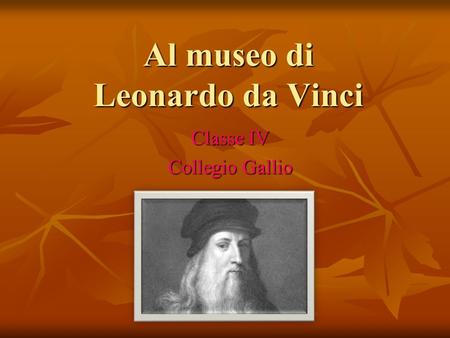 Al museo di Leonardo da Vinci Classe IV Collegio Gallio.