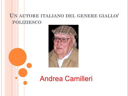 U N AUTORE ITALIANO DEL GENERE GIALLO / POLIZIESCO Andrea Camilleri.