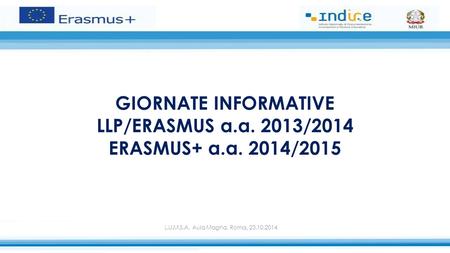 GIORNATE INFORMATIVE LLP/ERASMUS a. a. 2013/2014 ERASMUS+ a. a