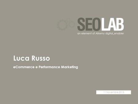 11 Novembre 2013 eCommerce e Performance Marketing Luca Russo.