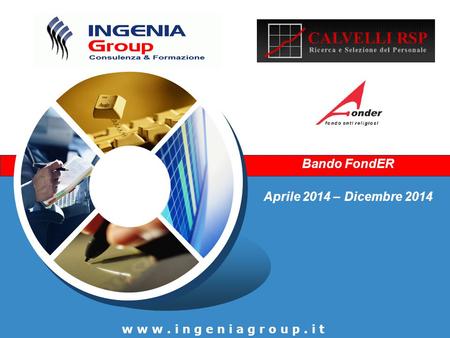 Bando FondER Aprile 2014 – Dicembre 2014 www.ingeniagroup.it.