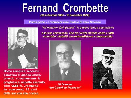 (24 settembre 1880 – 13 novembre 1970) “Ad majorem Dei gloriam” fu sempre la sua aspirazione e la sua certezza fu che tra verità di fede certe e fatti.