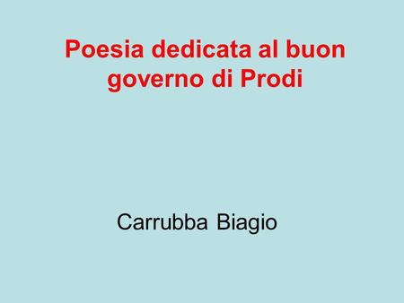 Poesia dedicata al buon governo di Prodi Carrubba Biagio.