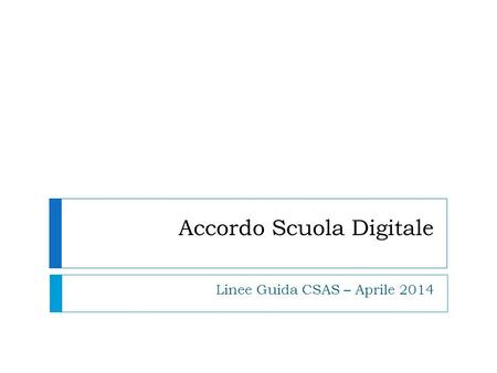 Accordo Scuola Digitale Linee Guida CSAS – Aprile 2014.