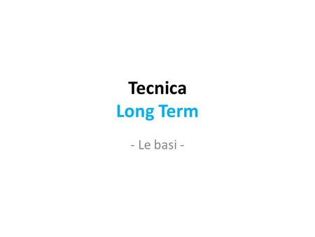 Tecnica Long Term - Le basi -. Individuiamo il TREND.