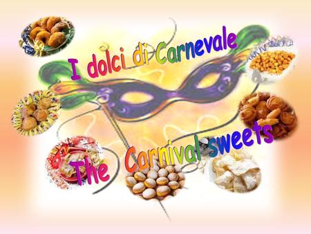 I dolci di Carnevale The Carnival sweets.