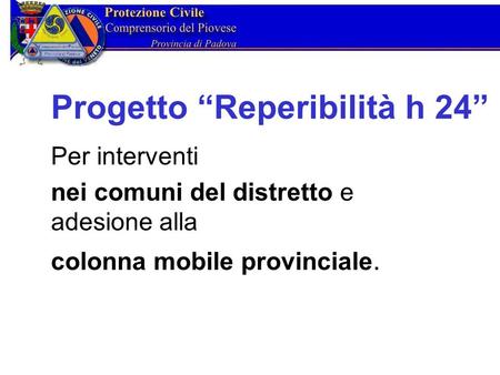 Progetto “Reperibilità h 24” Per interventi nei comuni del distretto e adesione alla colonna mobile provinciale.
